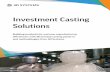Investment Casting Solutions - Ferret.com.au · jewelry; turbine blades; and other objects requiring complex and exact geometries. Investment casting is often used when extreme smoothness