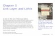 Chapter 5 Link Layer and LANs - web.cecs.pdx.eduweb.cecs.pdx.edu/~nbulusu/courses/cs494-sp09/Chapter5.pdfLink Layer and LANs Computer Networking: A Top Down Approach Featuring the