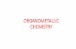 ORGANOMETALLIC CHEMISTRY - University of … Chemistry 3 Why Go Organometallic Chemistry What is so special about the Organometallic approach to organic synthesis? Classical organic