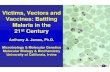Victims, Vectors and Vaccines: Battling Malaria in the 21 ... · Victims, Vectors and Vaccines: Battling Malaria in the 21. st . Century. Anthony A. James, Ph.D. Microbiology & Molecular