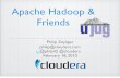 Apache Hadoop & Friends - blog. · PDF fileOutline Why should you care? (Intro) Challenging yesteryear’s assumptions The MapReduce Model HDFS, Hadoop Map/Reduce The Hadoop Ecosystem