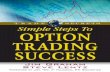 Simple Steps to Option Trading Success · technology side makes option trading easier, more accurate, and increases your chance for sustained success. With the benefits options offer—and