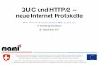QUIC und HTTP/2 — neue Internet Protokolle · Mirja Kühlewind: QUIC und HTTP/2 — neue Internet Protokolle architecture Overview QUIC • New transport protocol, e.g. an alternative