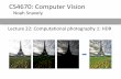 CS4670: Computer Vision - Cornell University · High dynamic range. Short Exposure 10-6 106 10-6 106 Real world Picture High dynamic range 0 to 255. pixel (312, 284) = 42 Image 42