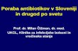 Poraba antibiotikov v Sloveniji in drugod po svetu - SZPZ · Poraba antibiotikov v Sloveniji in drugod po svetu Prof. dr. Milan Čižman, dr. med. UKCL, Klinika za infekcijske bolezni