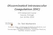 Disseminated Intravascular (DIC) - cdn.ymaws.com · Overview of DIC (or “Consumptive ThrombohemorrhagicDisorder”) • A heterogeneous group of disordersthat have in common increased