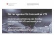 Förderagentur für Innovation KTI - technologieforum.ch · Förderagentur für Innovation KTI Förderagentur für Innovation KTI Die Innovationsförderung des Bundes: Instrumente