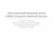 Diet and Health Research at the USDA's Economic Research ... · Diet and Health Research at the USDA's Economic Research Service Laurian Unnevehr Director, Food Economics Division