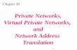 Private Networks, Virtual Private Networks, and Network ... filePrivate Networks, Virtual Private Networks, and. ... VIRTUAL PRIVATE NETWORKS (VPN) • NETWORK ADDRESS RESOLUTION (NAT)