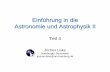 Einführung in die Astronomie unf Astrophysik II - Teil 4 · Einführung in die Astronomie und Astrophysik II Teil 4 Jochen Liske Hamburger Sternwarte jochen.liske@uni-hamburg.de