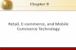 Retail, E-commerce, and Mobile Commerce 8 Retail, E- commerce, and Mobile Commerce Technology Retailing