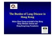 The Burden of Lung Disease in Hong Kong - fmshk.org · The Burden of Lung Disease in Hong Kong Moira Chan-Yeung on behalf of the Hong ... COPD Asthma Respiratory tract cancers Bronchiectasis