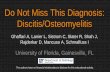 Do Not Miss This Diagnosis: Discitis/Osteomyelitis · Do Not Miss This Diagnosis: Discitis/Osteomyelitis Ghaffari A, Lanier L, Sistrom C, Slater R, Shah J, Rajderkar D, Mancuso A,