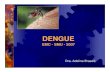 DENGUE - smu.org.uy · The pathogenesis of dengue haemorrhagic fever: a critical appraisal of ... Chiparelli H, Schelotto F. Dengue, una enfermedad emergente muy cerca de nuestro