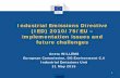 Industrial Emissions Directive (IED) 2010/75/EU ... Emissions Directive (IED) 2010/75/EU – implementation issues and future challenges Aneta WILLEMS European Commission , DG Environment