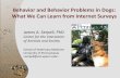 Behavior and Behavior Problems in Dogs: What … A. Serpell, PhD Center for the Interaction of Animals and Society School of Veterinary Medicine University of Pennsylvania