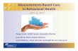 Measurement-Based Care in Behavioral Health - Joint … · Measurement-Based Care in Behavioral Health Peggy Lavin, LCSW, Senior Associate Director Lynn Berry, MLA, Project Director