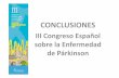 Conclusiones III Congreso · fisioterapia es positiva para los afectados de EP porque ... estrategias que ayudarán al paciente de Parkinson y sus familias, puede ayudarnos en este