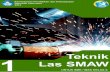 Teknik Las SMAW - mirror.unpad.ac.id · pengajaran dan pembelajaran kurikulum 2013 ... Pelajaran “Teknik LasSMAW” kelas XI / Semester 1 ... dasar pengerjaan logam 1 dan 2, gambar