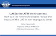 UAS in the ATM environment - International Civil Aviation ... · UAS in the ATM environment ... 12/04/2012 11 . Unmanned Aircraft Systems (UAS) ... -ASAS provides information to the