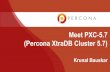 (Percona XtraDB Cluster 5.7) Meet PXC-5 PXC-5.7.pdf · Secure PXC cluster SST and IST traffic just by setting “pxc-encrypt-cluster-traffic=ON”. This will look for existing mysqld