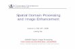 Spatial Domain Processing and Image Enhancementxlx/ee4830/notes/lec4.pdf · -6-outline What and why Spatial domain processing for image enhancement Intensity Transformation Spatial