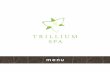 menu - s3.amazonaws.com · and relax in our exclusively designed couple’s spa suite with a partner or a friend. The Trillium Spa Couple’s Suite features side-by-side hydrotherapy