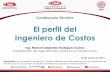 El perfil del Ingeniero de Costos - cmic.org.mx · El rol del ingeniero de costos en la Administración Pública Federal Ing. José Luis Chávez Torres Departamento de Precios Unitarios,