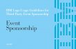 IBM Logo Usage Guidelines for Third Party Event Sponsorship · IBM Logo Usage Guidelines for Third Party Event Sponsorship 6 Standard Practice Clarity and Context IBM’s role should