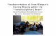 “Implementation of Jean Watson’s Caring Theory within the ... · “Implementation of Jean Watson’s Caring Theory within the Transdisciplinary Team” Kaiser Foundation Rehabilitation
