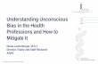 Understanding Unconscious Bias in the Health Professions ... · Racial bias in pain assessment and treatment recommendations, and false beliefs about biological differences between