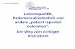 Lebensqualität, Patientenzufriedenheit und · • Valderas JM, Alonso J. Patient reported outcome measures: a model-based classification system for research and clinical practice.