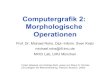 Computergrafik 2: Morphologische Operationen · Rohs / Kratz, LMU München Computergrafik 2 – SS2011 2 Morphologische Operationen • Erosion und Dilatation • Opening und Closing