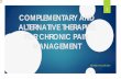 COMPLEMENTARY AND ALTERNATIVE THERAPIES FOR … · COMPLEMENTARY AND ALTERNATIVE THERAPIES FOR CHRONIC PAIN MANAGEMENT The intent of these services is to provide complementary and