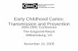 Early Childhood Caries: Transmission and Prevention · Early Childhood Caries: Transmission and Prevention 2005 DMC Conference The Kingsmill Resort Williamsburg, VA . November 10,