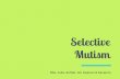 Mutism Selective - juliagloraso.files.wordpress.com · Journal of School Psychology, 36(3), 377–399. Omdal, H. (2007) Can adults who have recovered from selective mutism in childhood