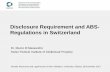 Disclosure Requirement and ABS- Regulations in Switzerland · Disclosure Requirement and ABS-Regulations in Switzerland Dr. Marco D’Alessandro Swiss Federal Institute of Intellectual
