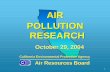 AIR POLLUTION RESEARCH - California Air Resources Board · AIR POLLUTION RESEARCH Air Resources Board California Environmental Protection Agency October 29, 2004 1. Presentation Overview