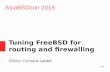 Tuning FreeBSD for routing and firewalling · 1 / 61 Tuning FreeBSD for routing and firewalling Olivier Cochard-Labbé AsiaBSDcon 2018
