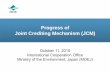 Progress of Joint Crediting Mechanism (JCM) - LCS-RNet meeting/day1/BS1-2.pdf · Progress of Joint Crediting Mechanism (JCM) October 11, 2015 International Cooperation Office Ministry