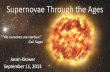 Supernovae Through the Ages - RASC · Supernovae Through the Ages. Jason Kezwer. September 11, 2013 “We ourselves are stardust.” -Carl Sagan. Outline - What are supernovae? Why