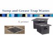Sump and Grease Trap Wastes - Montana DEQ · Sump and Grease Trap Wastes A primer . Sump Wastes ... grease . Step 1 . Car Wash Sumps . Attended Car Wash Sump Waste Disposal Options