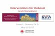 Interventions for Babesia - ipfa.nl · Babesiosis Malaria-like illness caused by Babesia spp. Asymptomatic fatal Non-specific symptoms (malaise, fever, etc.) Hemolytic anemia