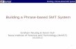 Building a Phrase-based SMT System - Graham Neubig · 3 Building a Phrase-Based SMT System This Talk 1) What are the steps required to build a phrase-based machine translation translation