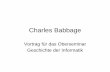 Charles Babbage - imn.htwk-leipzig.dewaldmann/edu/ws05/geschichte/mwolf/Charles Babbage.pdf · Biographie • Geboren am 26. Dezember 1791 in Teignmouth, Devonshire, England • Studierte