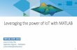 Leveraging the power of IoT with MATLAB - de.mathworks.com file1 Amine El Helou PhD Application Engineer –MathWorks amine.elhelou@mathworks.fr Leveraging the power of IoT with MATLAB