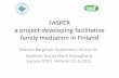 FASPER a project developing facilitative family mediation ... fileFASPER a project developing facilitative family mediation in Finland Marina Bergman-Pyykkönen, M.Soc.Sc. Systemic