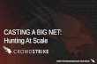 CASTING A BIG NET: Hunting At Scale - sans.org · • Persistence vs Self Cleaning • Establish a centralized intake server to receive files • Intake server decompresses and crconverts