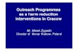 Outreach Programmes as a harm reduction interventions in · Outreach Programmes as a harm reduction interventions in Cracow Mr. Marek Zygadlo Director of Monar Krakow, Poland