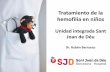 Tratamiento de la hemofilia en niños Sant... · Tratamiento de la hemofilia en niños Unidad integrada Sant Joan de Déu Dr. Rubén Berrueco